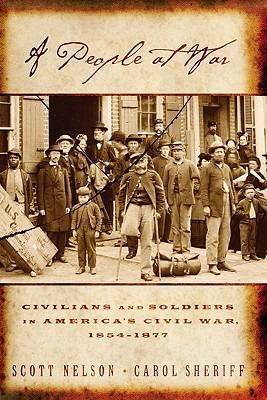 A People at War: Civilians and Soldiers in America's Civil War, 1854-1877 - Scott Reynolds Nelson,Carol Sheriff - cover