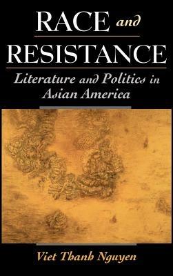 Race and Resistance: Literature and Politics in Asian America - Viet Thanh Nguyen - cover