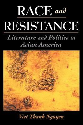 Race and Resistance: Literature and Politics in Asian America - Viet Thanh Nguyen - cover