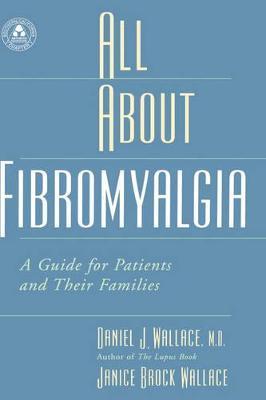 All About Fibromyalgia: A Guide for Patients and their Families - Daniel J. Wallace,Janice Brock Wallace - cover