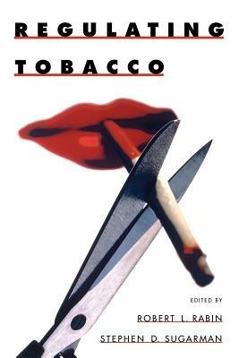 Regulating Tobacco - Robert L. Rabin,Stephen D. Sugarman - cover