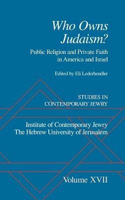 Studies in Contemporary Jewry: Volume XVII: Who owns Judaism? Public Religion and Private Faith in America and Israel - cover