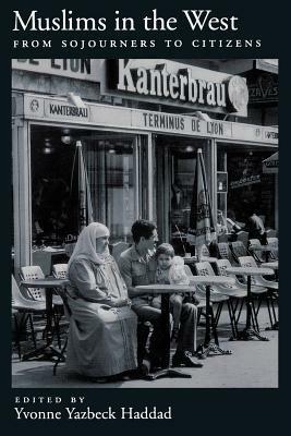 Muslims in the West: From Sojourners to Citizens - Yvonne Yazbeck Haddad - cover