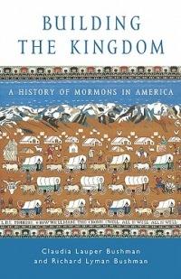 Building the Kingdom: A History of Mormons in America - Claudia L. Bushman,Richard L. Bushman - cover