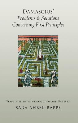 Damascius' Problems and Solutions Regarding First Principles - Sara Ahbel-Rappe - cover