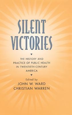 Silent Victories: The History and Practice of Public Health in Twentieth Century America - cover