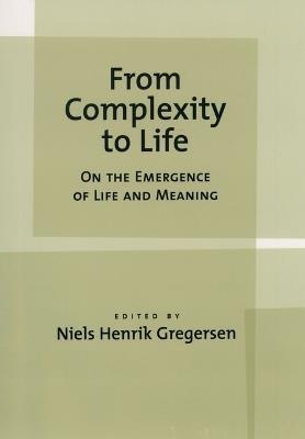 From Complexity to Life: On the Emergence of Life and Meaning - cover
