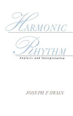 Harmonic Rhythm: Analysis and Interpretation - Joseph P. Swain - cover
