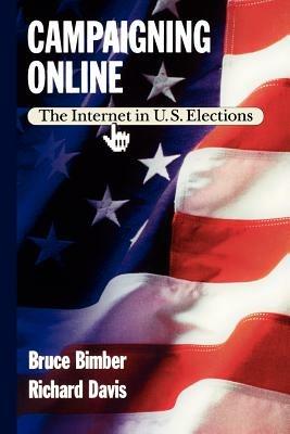 Campaigning Online: The Internet in U.S. Elections - Bimber,Davis - cover