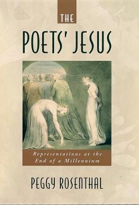 The Poets' Jesus: Representations at the End of a Millennium - Peggy Rosenthal - cover