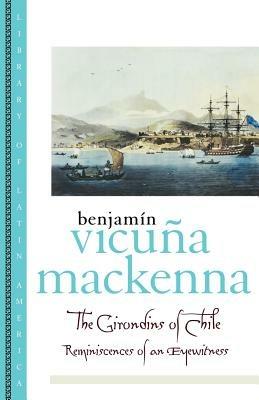 The Girondins of Chile: Reminiscences of an Eyewitness - Benjamín Vicuña MacKenna - cover