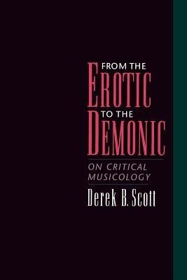 From the Erotic to the Demonic: On Critical Musicology - Derek B. Scott - cover