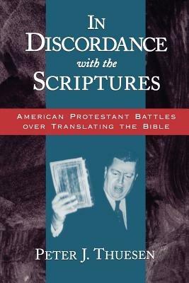 In Discordance with the Scriptures: American Protestant Battles Over Translating the Bible - Thuesen - cover
