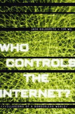 Who Controls the Internet?: Illusions of a Borderless World - Jack Goldsmith,Tim Wu - cover