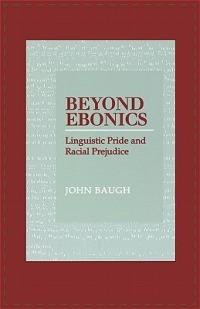 Beyond Ebonics: Linguistic Pride and Racial Prejudice - John Baugh - cover