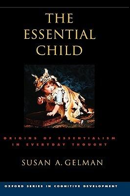 The Essential Child: Origins of Essentialism in Everyday Thought - Susan A. Gelman - cover