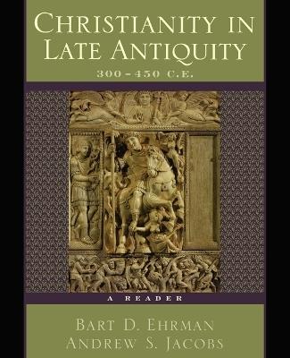 Christianity in Late Antiquity, 300-450 C.E.: A Reader - cover