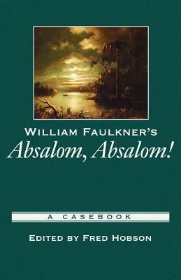 William Faulkner's Absalom, Absalom!: A Casebook - cover