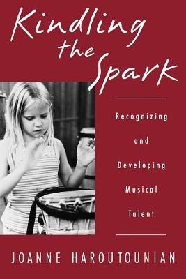 Kindling the Spark: Recognizing and Developing Musical Talent - Joanne Haroutounian - cover