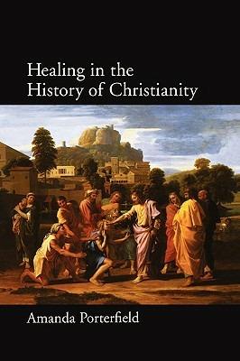 Healing in the History of Christianity - Amanda Porterfield - cover