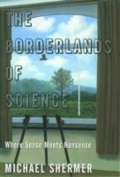 The Borderlands of Science: Where Sense Meets Nonsense - Michael Shermer - cover