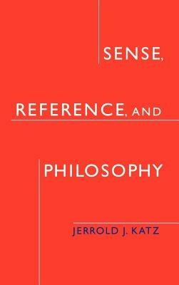 Sense, Reference, and Philosophy - Jerrold J. Katz - cover