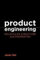 Product Engineering: Molecular Structure and Properties - James Wei - cover