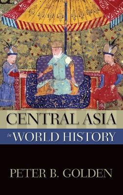 Central Asia in World History - Peter B. Golden - cover