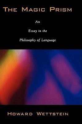 The Magic Prism: An Essay in the Philosophy of Language - Howard Wettstein - cover