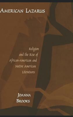 American Lazarus: Religion and the Rise of African-American and Native American Literatures - Joanna Brooks - cover