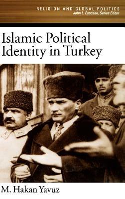 Islamic Political Identity in Turkey - M. Hakan Yavuz - cover
