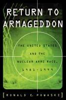 Return to Armageddon: The United States and the Nuclear Arms Race, 1981-1999 - Ronald E. Powaski - cover