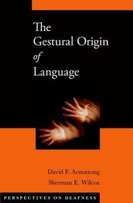 The Gestural Origin of Language - David F. Armstrong,Sherman E. Wilcox - cover
