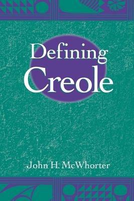 Defining Creole - John H. McWhorter - cover