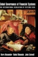 Global Governance of Financial Systems: The International Regulation of Systemic Risk - Kern Alexander,Rahul Dhumale,John Eatwell - cover