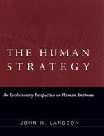The Human Strategy: An Evolutionary Perspective on Human Anatomy