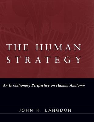 The Human Strategy: An Evolutionary Perspective on Human Anatomy - Langdon - cover