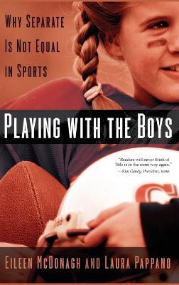 Playing With the Boys: Why Separate is Not Equal in Sports - Eileen McDonagh,Laura Pappano - cover