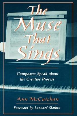 The Muse That Sings: Composers Speak about the Creative Process - Ann McCutchan - cover