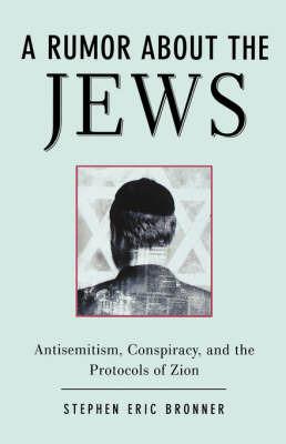 A Rumor about the Jews: Antisemitism, Conspiracy, and the Protocols of Zion - Stephen Eric Bronner - cover