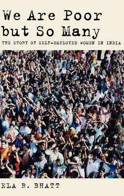 We Are Poor but So Many: The Story of Self-Employed Women in India - Ela R. Bhatt - cover