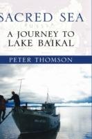 Sacred Sea: A Journey to Lake Baikal - Peter Thomson - cover