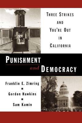 Punishment and Democracy: Three Strikes and You're Out in California - Franklin E. Zimring,Gordon Hawkins,Sam Kamin - cover