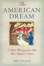 The American Dream: A Short History of an Idea that Shaped a Nation