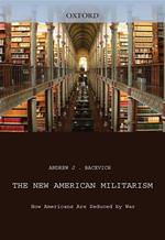The New American Militarism : How Americans Are Seduced By War