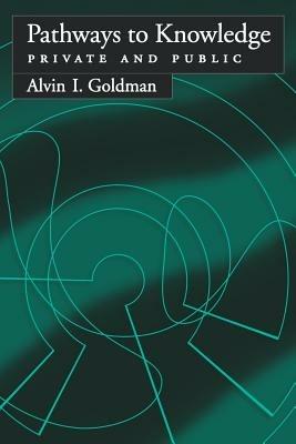 Pathways to Knowledge: Private and Public - Alvin I. Goldman - cover