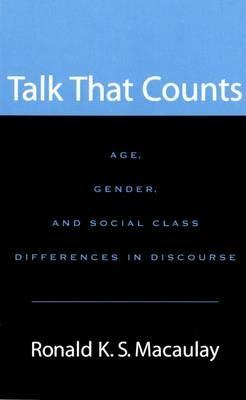 Talk that Counts: Age, Gender, and Social Class Differences in Discourse - Ronald K. S. Macaulay - cover