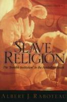 Slave Religion: The "Invisible Institution" in the Antebellum South - Albert J. Raboteau - cover