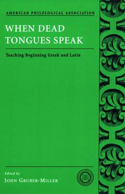 When Dead Tongues Speak: Teaching Beginning Greek and Latin - cover
