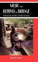 Music from behind the Bridge: Steelband Aesthetics and Politics in Trinidad and Tobago - Shannon Dudley - cover